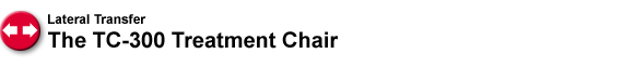 Lateral Transfer - The TC-300 Treatment Chair